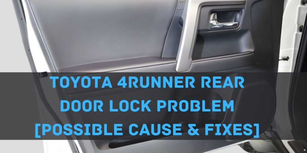 Toyota 4Runner Rear Door Lock Problem [Possible Cause & Fixes]