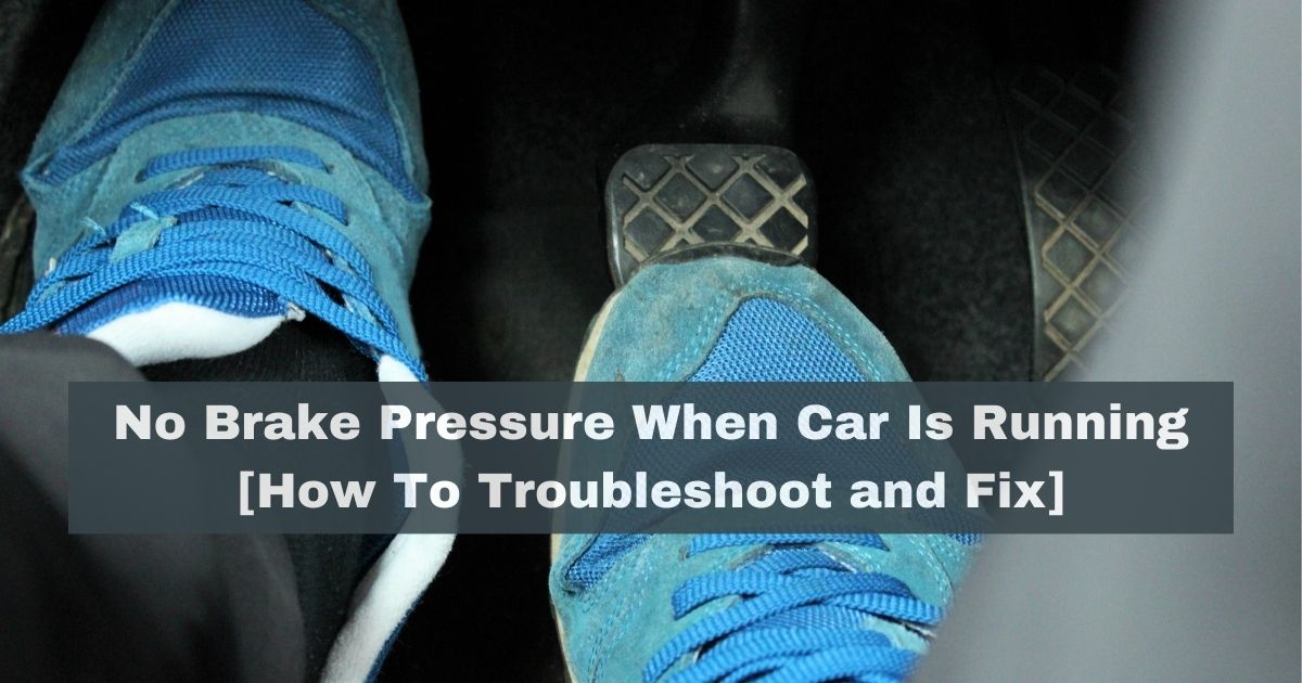 No Brake Pressure When Car Is Running [How To Troubleshoot and Fix