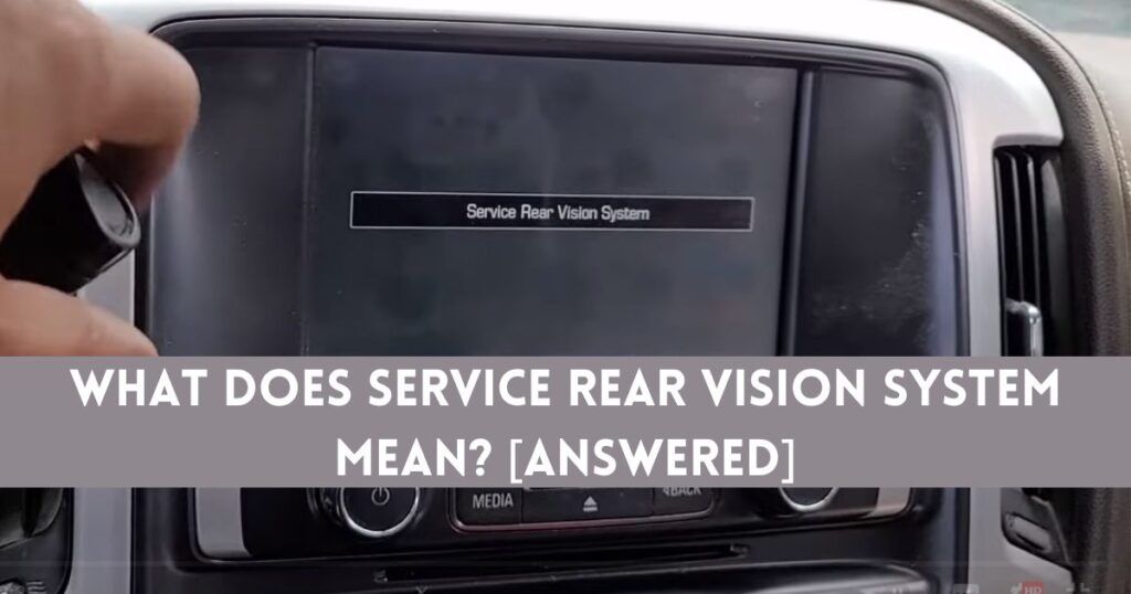 What Does Service Rear Vision System Mean [Answered]